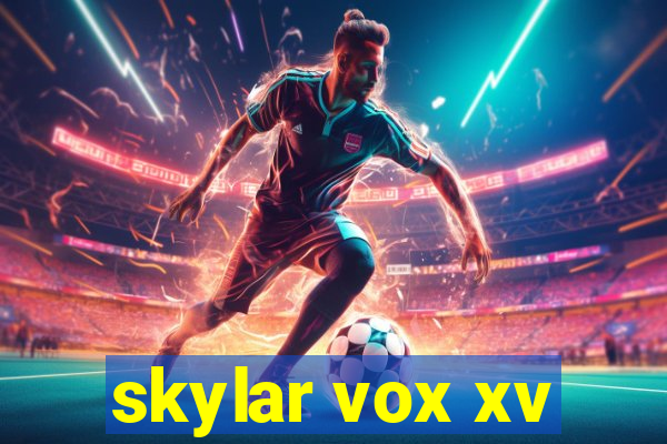 skylar vox xv